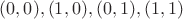 $(0,0),(1,0),(0,1),(1,1)$