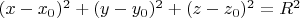$(x-x_0)^2+(y-y_0)^2+(z-z_0)^2=R^2$
