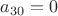 $a_{30}=0