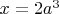 $x=2a^3$