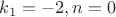 $k_1=-2,n=0$