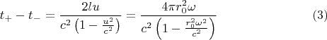 $$t_+ -t_-=\frac{2lu}{c^2\left(1-\frac{u^2}{c^2}\right)}=\frac{4\pi r_0^2\omega}{c^2\left(1-\frac{r_0^2\omega^2}{c^2}\right)}\eqno{(3)}$$