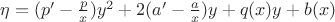 $\eta=(p'-\frac{p}{x})y^2+2(a'-\frac{a}{x})y+q(x)y+b(x)$