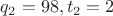 $q_2 = 98, t_2 = 2$ $q_2 = 98, t_2 = 2$