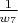 $\frac{1}{w_7}$
