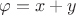 $\varphi=x+y$