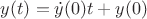 $y(t)=\dot{y}(0)t+y(0)$