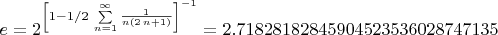 $e = {2}^{ \left[ 1-1/2\,\sum \limits  _{n=1}^{\infty }{\frac {1}{n \left( 2\,n+1
 \right) }} \right] ^{-1}} = 2.71828182845904523536028747135$