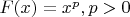 $F(x)=x^p , p>0$