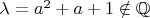 $\lambda=a^2+a+1\notin\mathbb{Q}$