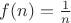 $f(n)=\frac 1n$