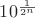 $10^\frac{1}{2^n}$