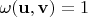$\omega(\mathbf u,\mathbf v) = 1$