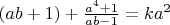 $(ab+1)+\frac{a^4+1}{ab-1}=ka^2$