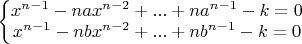 $\left\{ \begin{matrix}
x^{n-1}-nax^{n-2}+...+na^{n-1}-k=0  \\
x^{n-1}-nbx^{n-2}+...+nb^{n-1}-k=0  \\
\end{matrix} \right.$