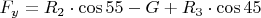 $F_y= R_2 \cdot \cos55 - G + R_3 \cdot \cos45$