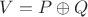 $V=P\oplus Q$