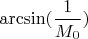 $\arcsin(\dfrac{1}{M_{0}})$
