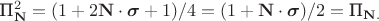 $\text{П}_{\mathbf{N}}^2=(1+2\mathbf{N} \cdot \boldsymbol{\sigma}+1)/4=(1+\mathbf{N} \cdot \boldsymbol{\sigma})/2=\text{П}_{\mathbf{N}.$