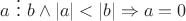 $a \ \vdots \ b \wedge |a|<|b| \Rightarrow a = 0 $