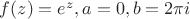 $f(z)=e^z,a=0,b=2\pi i$