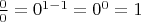 $\frac00=0^{1-1}=0^0=1$