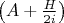 $\left(A +\frac{H}{2i}\right)$