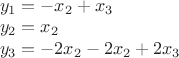 $\\y_1 = -x_2 + x_3\\y_2 = x_2\\y_3 = -2x_2-2x_2+2x_3$