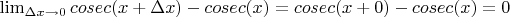 $\lim_{\Delta x \to 0} cosec(x+\Delta x)-cosec(x)=cosec(x+0)-cosec(x)=0$