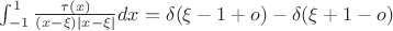 $\int_{-1}^1 \frac{\tau(x)}{(x-\xi)|x-\xi|}dx=\delta(\xi-1+o)-\delta(\xi+1-o)$