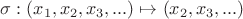 $\sigma: (x_1,x_2,x_3,...) \mapsto (x_2, x_3,...)$
