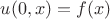$u(0,x) = f(x)$