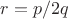 $r=p/2q$