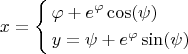 $$x=\left\lbrace \begin{aligned}&\varphi+e^{\varphi}\cos(\psi)\\&y=\psi+e^{\varphi}\sin(\psi) \end{aligned}\right.$$