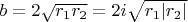 $b=2\sqrt{r_1r_2}=2i\sqrt{r_1|r_2|}$
