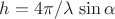 $h=4\pi/\lambda\,\sin\alpha$ $h=4\pi/\lambda\,\sin\alpha$