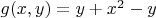 $g(x,y) = y + x^2 - y$