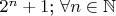 $2^n+1$; $\forall n \in \mathbb{N} $