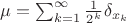 $\mu=\sum_{k=1}^\infty \frac{1}{2^k}\delta_{x_k}$