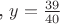 , $y=\frac {39} {40}$ , $y=\frac {39} {40}$
