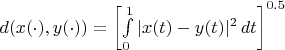 $d(x(\cdot),y(\cdot))=\left[\int\limits_0^1|x(t)-y(t)|^2\,dt\right]^{0{.}5}$