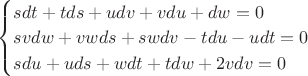 $\begin{cases}
sdt+tds+udv+vdu+dw=0\\
svdw+vwds+swdv-tdu-udt=0\\
sdu+uds+wdt+tdw+2vdv=0
\end{cases}$