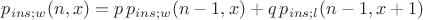 $p_{ins;w}(n, x) = p \, p_{ins;w}(n-1, x) + q \, p_{ins;l}(n-1, x+1)$