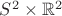 $S^2\times\mathbb{R}^2$