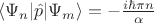$  \langle \Psi_n \lvert \hat p \rvert \Psi_m \rangle= - \frac{i \hbar \pi n}{\alpha}  $