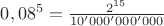 $0,08^5 = \frac{2^{15}}{10'000'000'000}$