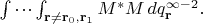 $\idotsint_{\mathbf{r}\ne \mathbf{r}_0,\mathbf{r}_1}M^*M\,dq_{\mathbf{r}}^{\infty-2}.$