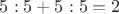 $5:5+5:5=2$