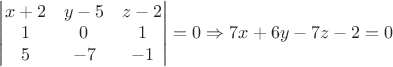 $\begin{vmatrix} x+2 & y-5 & z-2 \\ 1 & 0 & 1 \\ 5 & -7 & -1 \end{vmatrix}=0 \Rightarrow 7x+6y-7z-2=0$