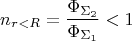 \[
n_{r < R}  = \frac{{\Phi _{\Sigma _2 } }}{{\Phi _{\Sigma _1 } }} < 1
\]